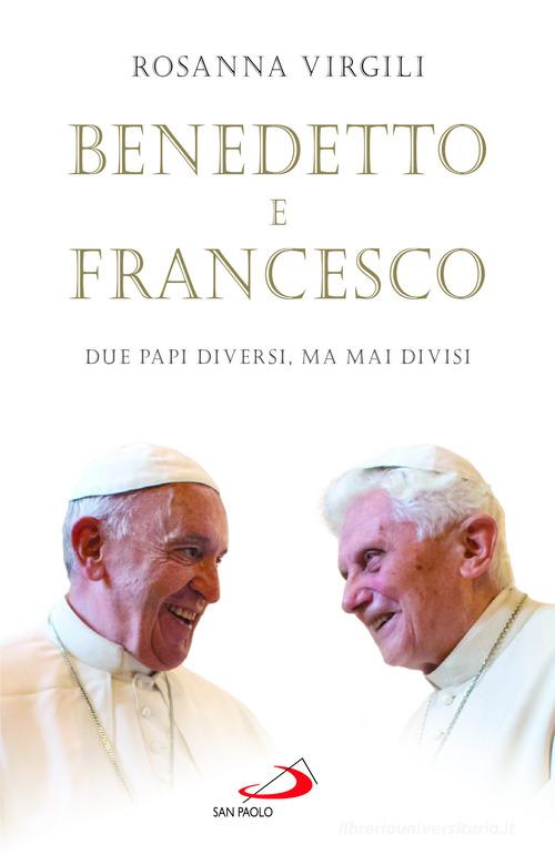 Benedetto e Francesco. Due papi diversi, ma mai divisi di Rosanna Virgili edito da San Paolo Edizioni