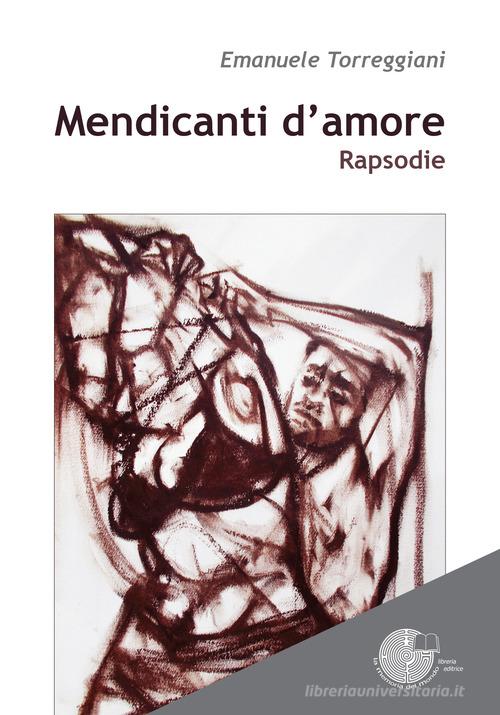 Mendicanti d'amore di Emanuele Torreggiani edito da La Memoria del Mondo