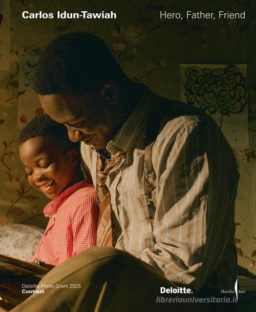 Carlos Idun-Tawiah. Hero, father, friend. Ediz. italiana e inglese edito da Marsilio Arte