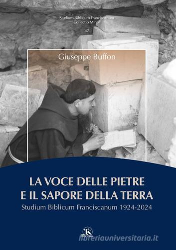 La voce delle pietre e il sapore della terra. Studium Biblicum Franciscanum 1924-2024 di Giuseppe Buffon edito da TS - Terra Santa