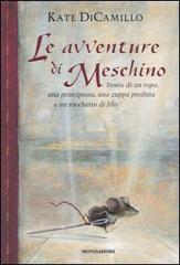 Le avventure di Meschino. Storia di un topo, una principessa, una zuppa proibita e un rocchetto di filo di Kate DiCamillo edito da Mondadori