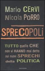 Sprecopoli. Tutto quello che non vi hanno mai detto sugli sprechi della politica di Mario Cervi, Nicola Porro edito da Mondadori