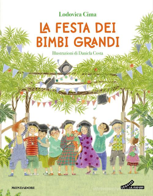 La festa dei bimbi grandi. Ediz. illustrata di Lodovica Cima edito da Mondadori