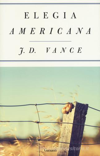 Elegia americana di J. D. Vance edito da Garzanti