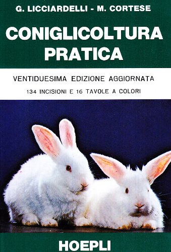 Coniglicoltura pratica di Giuseppe Licciardelli, Mario Cortese edito da Hoepli