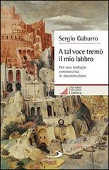 A tal voce tremò il mio labbro. Per una teologia ermeneutica in decostruzione di Sergio Gaburro edito da San Paolo Edizioni