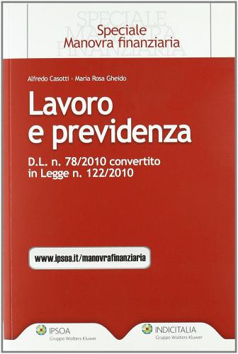 Lavoro e previdenza. D.L. n. 78/2010 convertito in legge n. 122/2010 di Alfredo Casotti, M. Rosa Gheido edito da Ipsoa