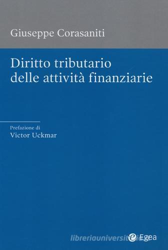 Diritto tributario delle attività finanziarie di Giuseppe Corasaniti edito da EGEA