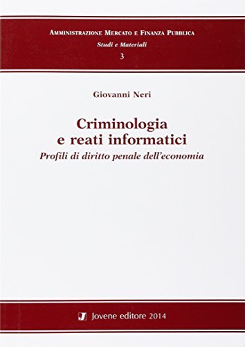 Criminologia e reati informatici. Profili di diritto penale dell'economia di Giovanni Neri edito da Jovene