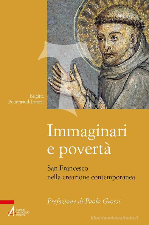 Immaginari e povertà. San Francesco nella creazione contemporanea. Nuova ediz. di Brigitte Poitrenaud-Lamesi edito da EMP - Edizioni Messaggero Padova