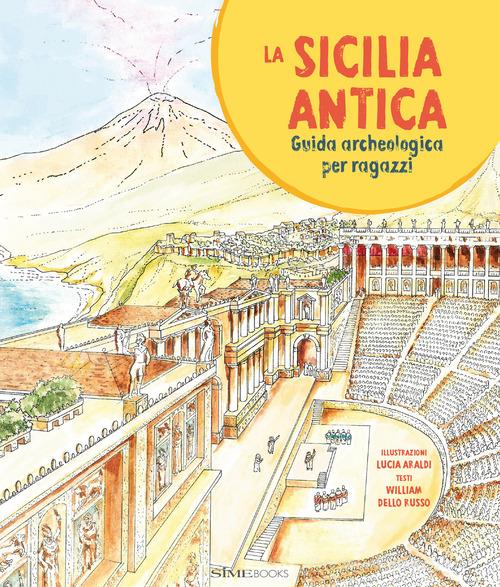 La Sicilia antica. Guida archeologica per ragazzi di William Dello Russo edito da SIME BOOKS