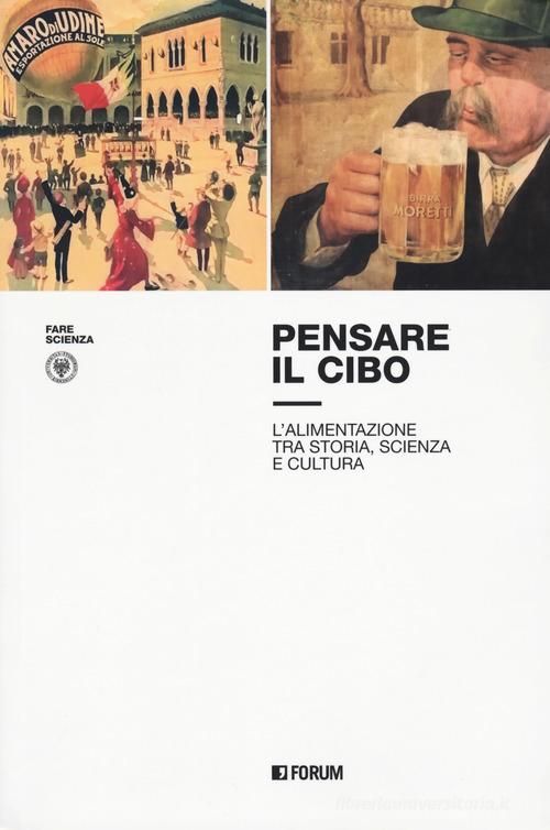 Pensare il cibo. L'alimentazione tra storia, scienza e cultura edito da Forum Edizioni