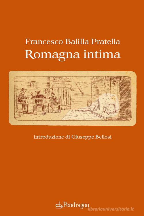 Romagna intima di Francesco Balilla Pratella edito da Edizioni Pendragon