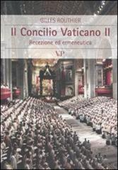 Il Concilio Vaticano II. Recezione ed ermeneutica di Gilles Routhier edito da Vita e Pensiero