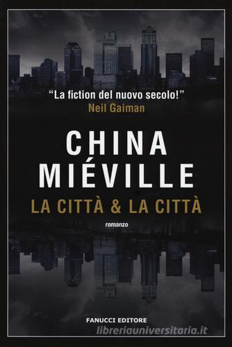 La città & la città di China Miéville edito da Fanucci