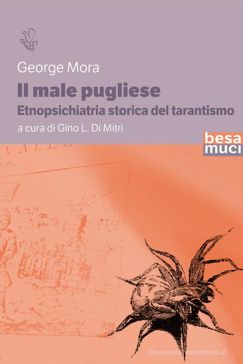 Il male pugliese. Etnopsichiatria storica del tarantismo di George Mora edito da Besa muci