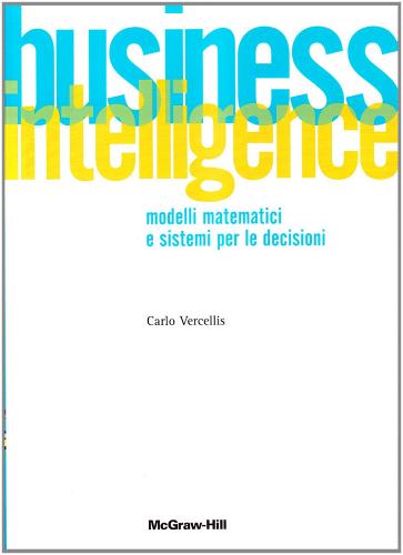 Business intelligence. Modelli matematici e sistemi per le decisioni di Carlo Vercellis edito da McGraw-Hill Education