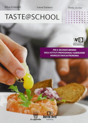 Taste @ school. Per gli Ist. alberghieri. Con e-book. Con espansione online di D. Cristofoli, L. Garbero, P. Peterson edito da Il Capitello