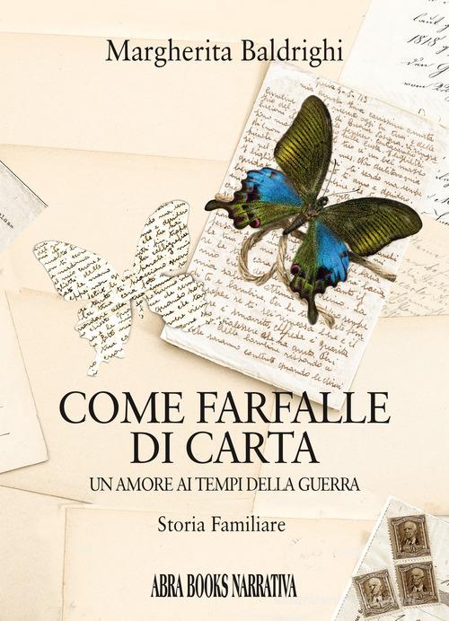 Libro Come farfalle di carta. Un amore ai tempi della guerra di Margherita Baldrighi Narrativa di Abrabooks