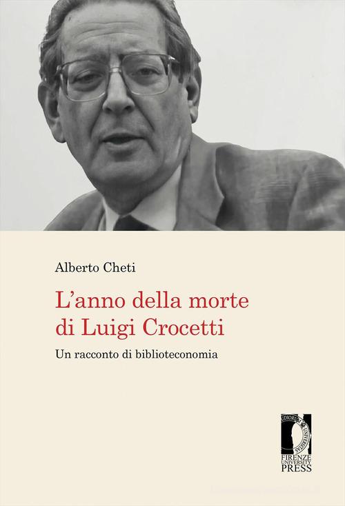 L' anno della morte di Luigi Crocetti. Un racconto di biblioteconomia di Alberto Cheti edito da Firenze University Press