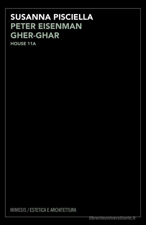 Peter Eisenman. Gher-ghar. House 11A di Susanna Pisciella edito da Mimesis