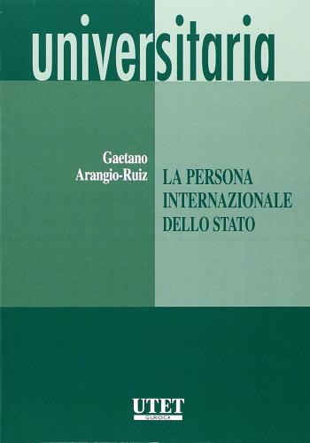 La persona internazionale dello Stato di Gaetano Arangio Ruiz edito da Utet Giuridica