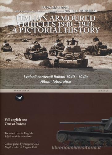 I veicoli corazzati italiani 1940-1943: album fotografico. Ediz. italiana e inglese di Luca Massacci, Daniele Guglielmi edito da Mattioli 1885