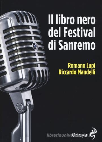 Il libro nero del Festival di Sanremo di Romano Lupi, Riccardo Mandelli edito da Odoya
