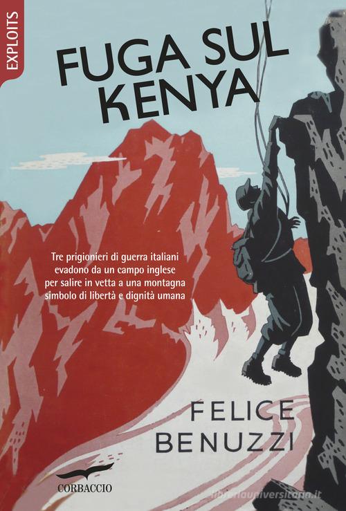 Fuga sul Kenya di Felice Benuzzi edito da Corbaccio