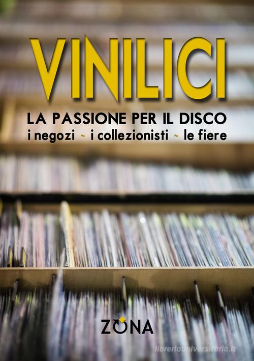 Vinilici. La passione per il disco. I negozi, i collezionisti, le fiere edito da Zona