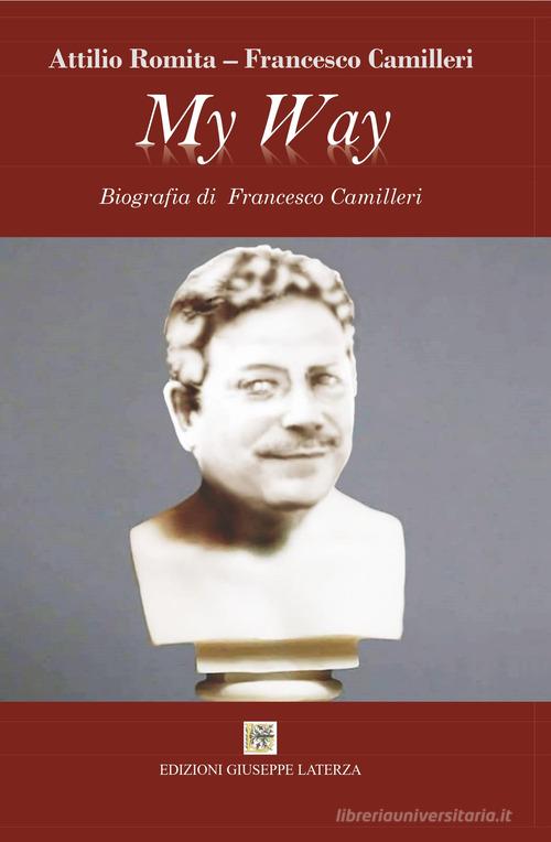 My way. Biografia di Francesco Camilleri di Francesco Camilleri edito da Edizioni Giuseppe Laterza