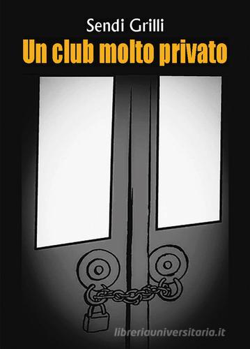 Un club molto privato di Sendi Grilli edito da Nuova Prhomos