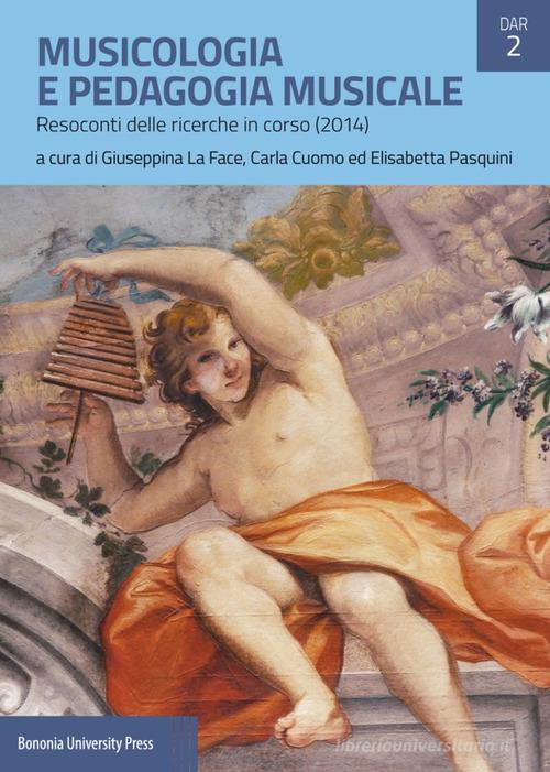 Musicologia e pedagogia musicale. Resoconti delle ricerche in corso (2014) edito da Bononia University Press