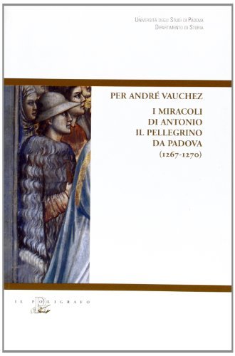 Per André Vauchez. I miracoli di Antonio il pellegrino da Padova (1267-1270) edito da Il Poligrafo