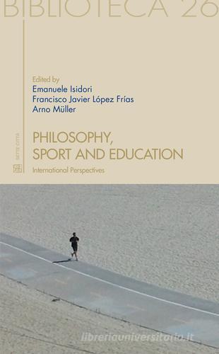 Philosophy, sport and education. International perspectives edito da Sette città