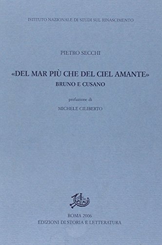 «Del mar più che del ciel amante». Bruno e Cusano di Pietro Secchi edito da Storia e Letteratura