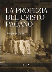 La profezia del Cristo pagano di Gianpiero Pisso edito da Eremon Edizioni