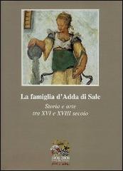 1808-2008 Causa Pia d'Adda. La famiglia d'Adda di Sale. Storia e arte tra XVI e XVIII secolo di Silvio Leydi edito da Nexo
