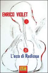 L' eco di radiosa di Enrico Violet edito da Morgan Miller Edizioni