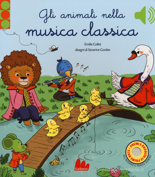 Gli animali nella musica classica. Ediz. a colori di Emilie Collet, Séverine Cordier edito da Gallucci