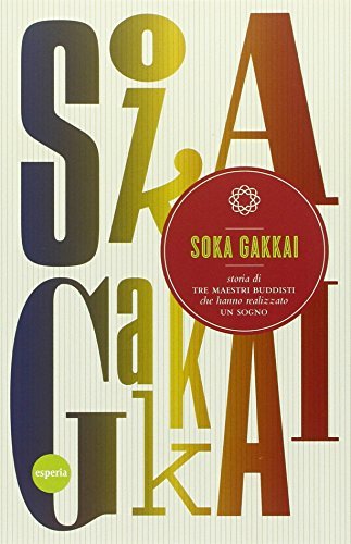 Soka Gakkai. Storia di tre maestri buddisti che hanno realizzato un sogno edito da Esperia