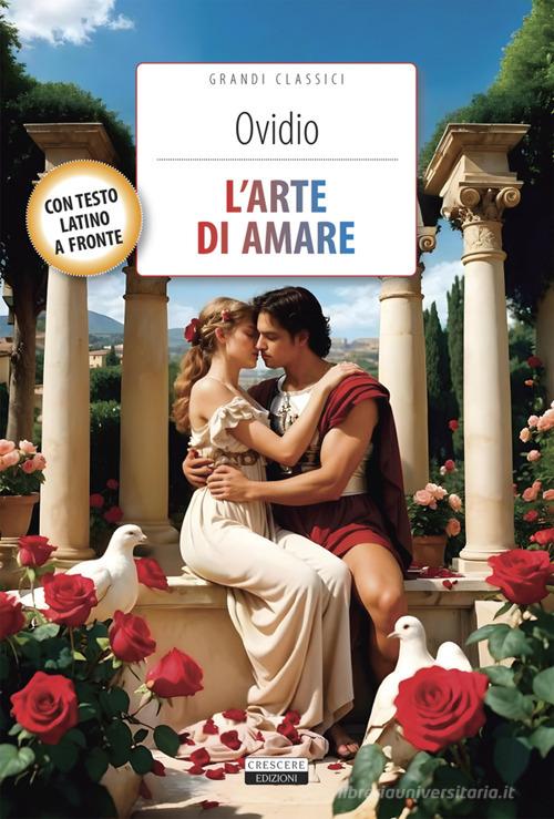 L'arte di amare. Testo latino a fronte. Con Segnalibro di Ovidio edito da Crescere