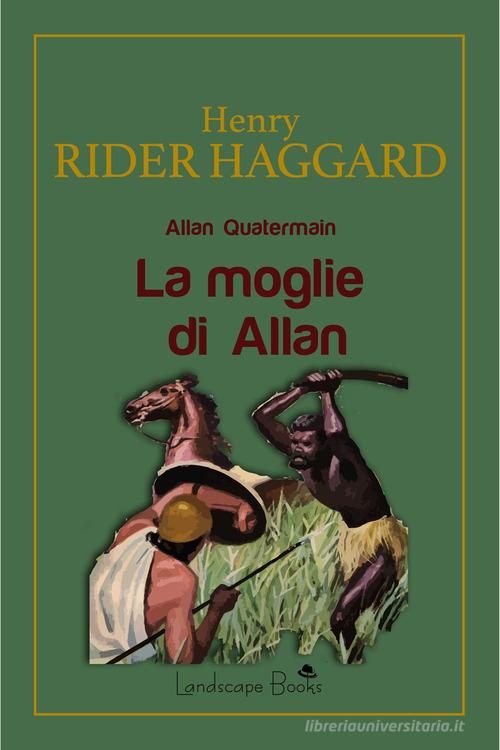 La moglie di Allan. Allan Quatermain di Henry Rider Haggard edito da Landscape Books