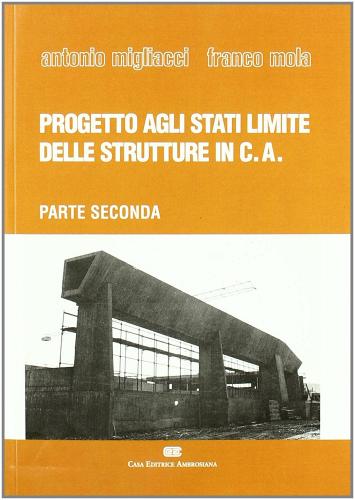 Progetto agli stati limite delle strutture in cemento armato vol.2 di Antonio Migliacci, Franco Mola edito da CEA