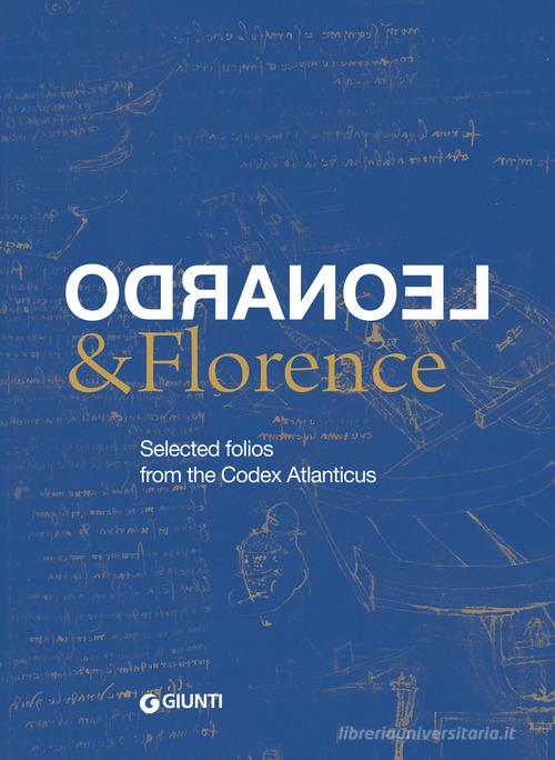 Leonardo & Florence. Selected folios from the Codex Atlanticus edito da Giunti Editore