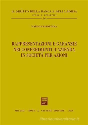 Rappresentazioni e garanzie nei conferimenti d'azienda in società per azioni di Marco Cassottana edito da Giuffrè