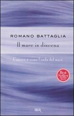 Il mare in discesa di Romano Battaglia edito da BUR Biblioteca Univ. Rizzoli
