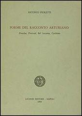 Forme del racconto arturiano. Peredur, Perceval, Bel Inconnu, Carduino di Antonio Pioletti edito da Liguori