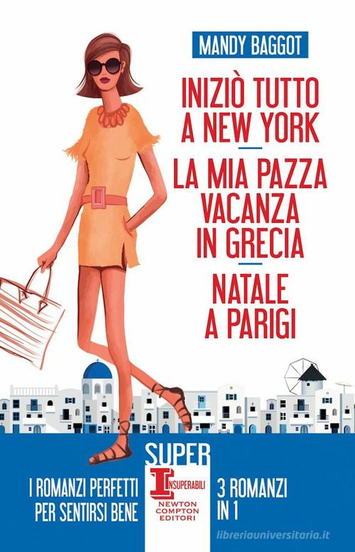 Libro Iniziò tutto a New York-La mia pazza vacanza in Grecia-Natale a Parigi di Mandy Baggot SuperInsuperabili di Newton Compton Editori