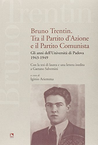 Bruno Trentin tra il Partito d'Azione e il Partito Comunista. Gli anni dell'università di Padova. 1943-1949 edito da Futura